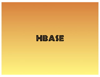 HBase
 