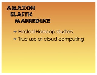 Amazon
 Elastic
  MapReduce
 