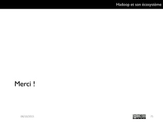 Hadoop et son écosystème
Merci !
7509/10/2015
 
