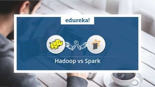 Copyright © 2017, edureka and/or its affiliates. All rights reserved.
Hadoop vs Spark
 