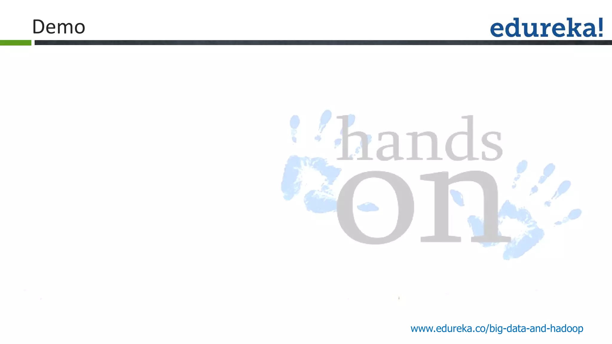 www.edureka.co/big-data-and-hadoop
Demo
 