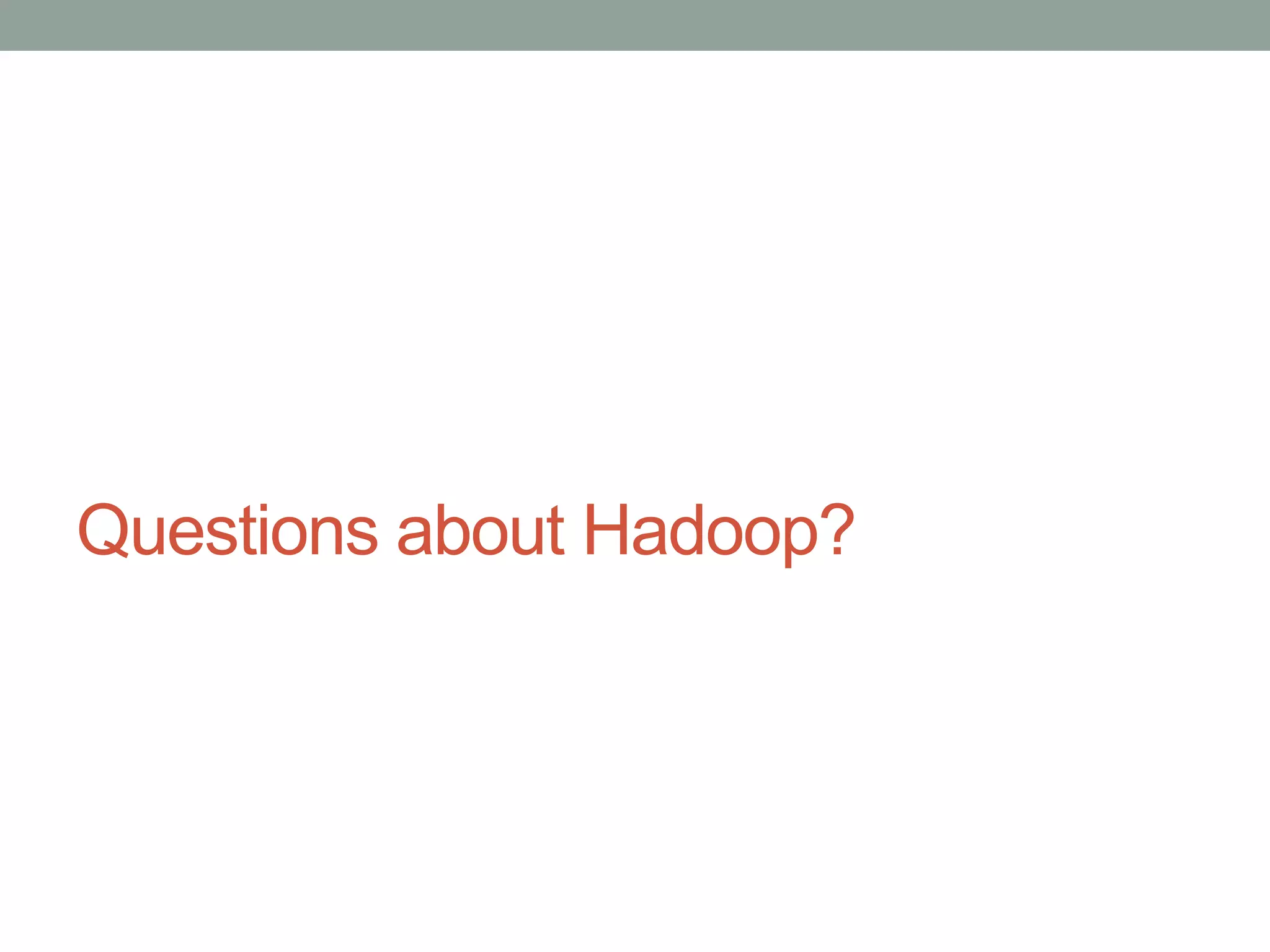 Questions about Hadoop?
 