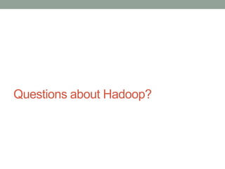 Questions about Hadoop?
 