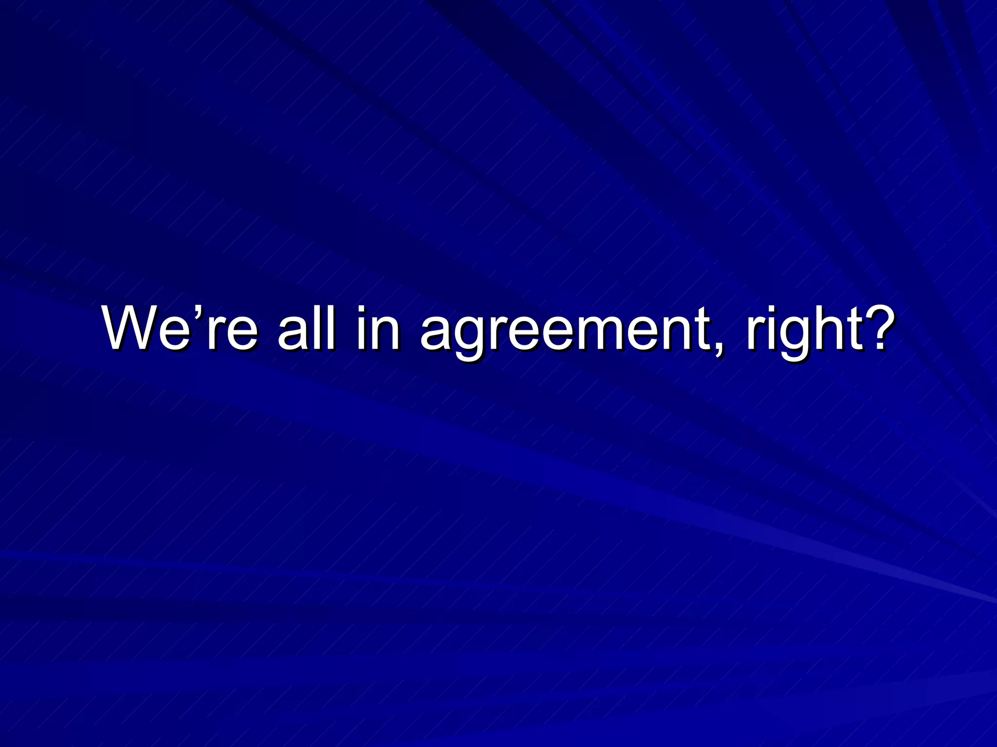 We’re all in agreement, right? 