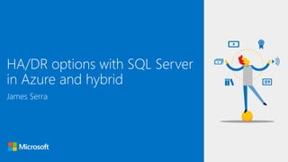 James Serra
Microsoft
Data Platform Solution Architect
HA/DR options with SQL Server
in Azure and hybrid
 