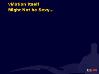 vMotion Itself Might Not be Sexy… 