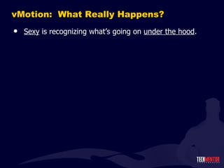 vMotion:  What Really Happens? Sexy  is recognizing what ’s going on  under the hood . 