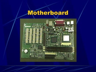 Motherboard 
 