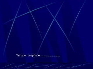 Trabajo recopilado ………………. 
