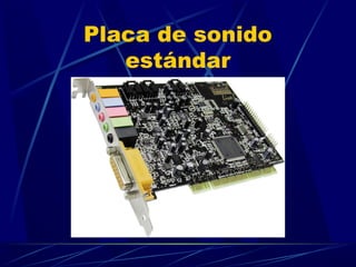 Placa de sonido 
estándar 
 