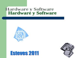 Hardware y Software  Esteves 2011 
