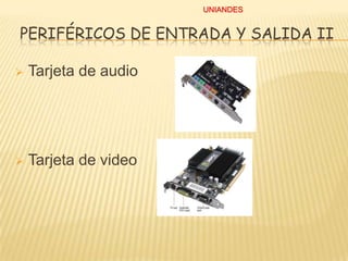 UNIANDES

PERIFÉRICOS DE ENTRADA Y SALIDA II


Tarjeta de audio



Tarjeta de video

 