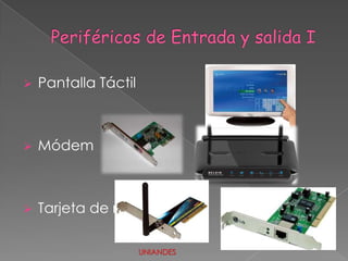 

Pantalla Táctil



Módem



Tarjeta de red
UNIANDES

 