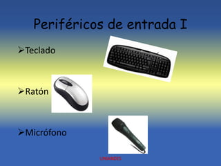 Periféricos de entrada I
Teclado
Ratón
Micrófono
UNIANDES