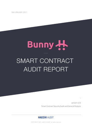 18th JANUARY 2021 
 
- 
version v2.0 
Smart Contract Security Audit and General Analysis 
 
 
COPYRIGHT 2021. HAECHI AUDIT. all rights reserved 
 