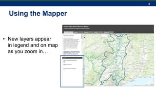 4
Using the Mapper
• New layers appear
in legend and on map
as you zoom in…
 
