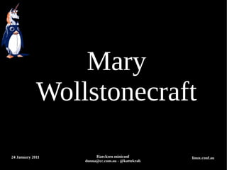 Mary
             Wollstonecraft

24 January 2011        Haecksen miniconf         linux.conf.au
                  donna@c...