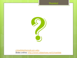 Thanks!?cHaefele@email.unc.eduSlides online: http://www.slideshare.net/chaefele