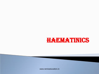 HAEMATINICS
www.remixeducation.in
 