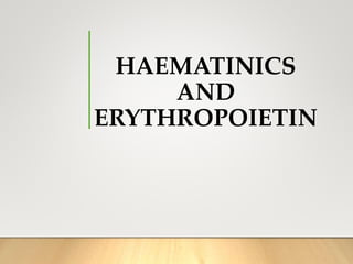 HAEMATINICS
AND
ERYTHROPOIETIN
 