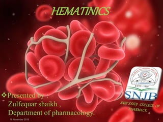 HEMATINICS
Presented by :
Zulfequar shaikh ,
Department of pharmacology.
118 November 2018
 