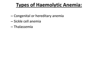 Types of Haemolytic Anemia:
– Congenital or hereditary anemia
– Sickle cell anemia
– Thalassemia
 