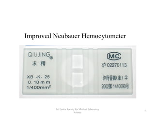 Improved Neubauer Hemocytometer
7
Sri Lanka Society for Medical Laboratory
Science
 
