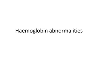 Haemoglobin abnormalities
 