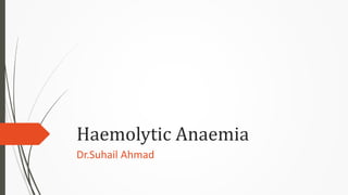 Haemolytic Anaemia
Dr.Suhail Ahmad
 