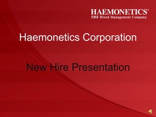 Haemonetics Corporation New Hire Presentation 