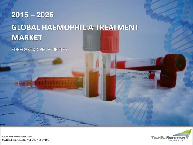 MARKET INTELLIGENCE . CONSULTING
www.techsciresearch.com
GLOBAL HAEMOPHILIA TREATMENT
MARKET
FORECAST & OPPORTUNITIES
2016 – 2026
 