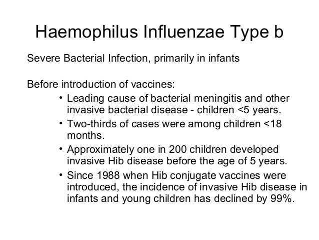 heamophilus influenza type b Find out about haemophilus influenzae type b (hib), a bacterium that can cause a number of serious illnesses, particularly in young children. heamophilus influenza type b Find out about haemophilus influenzae type b (hib), a bacterium that can cause a number of serious illnesses, particularly in young children.