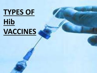 TYPES OF
Hib
VACCINES
 