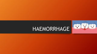 HAEMORRHAGE
 