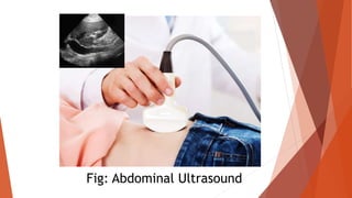Fig: Abdominal Ultrasound
 