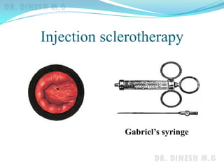 Injection sclerotherapy
Gabriel’s syringe
 