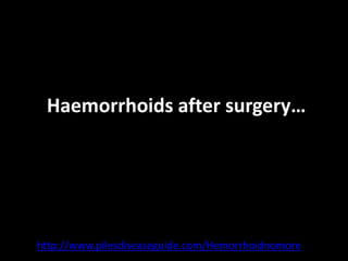 Haemorrhoids after surgery…




http://www.pilesdiseaseguide.com/Hemorrhoidnomore
 