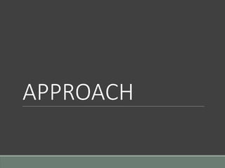 APPROACH
 