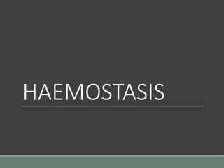 HAEMOSTASIS
 