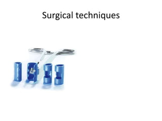 Surgical techniques
 