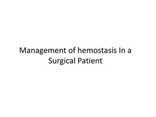 Management of hemostasis In a
Surgical Patient
 