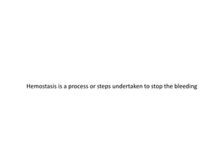 Hemostasis
Hemostasis is a process or steps undertaken to stop the bleeding