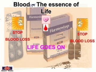 Blood – The essence of
                       Life


          STOP                     STOP
   BLOOD LOSS                    BLOOD LOSS
                  LIFE GOES ON



Basem Wadea
 