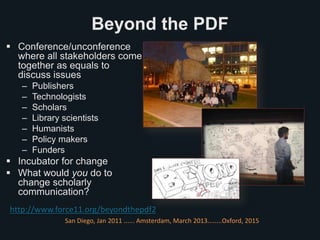 Beyond the PDF
 Conference/unconference
where all stakeholders come
together as equals to
discuss issues
– Publishers
– T...