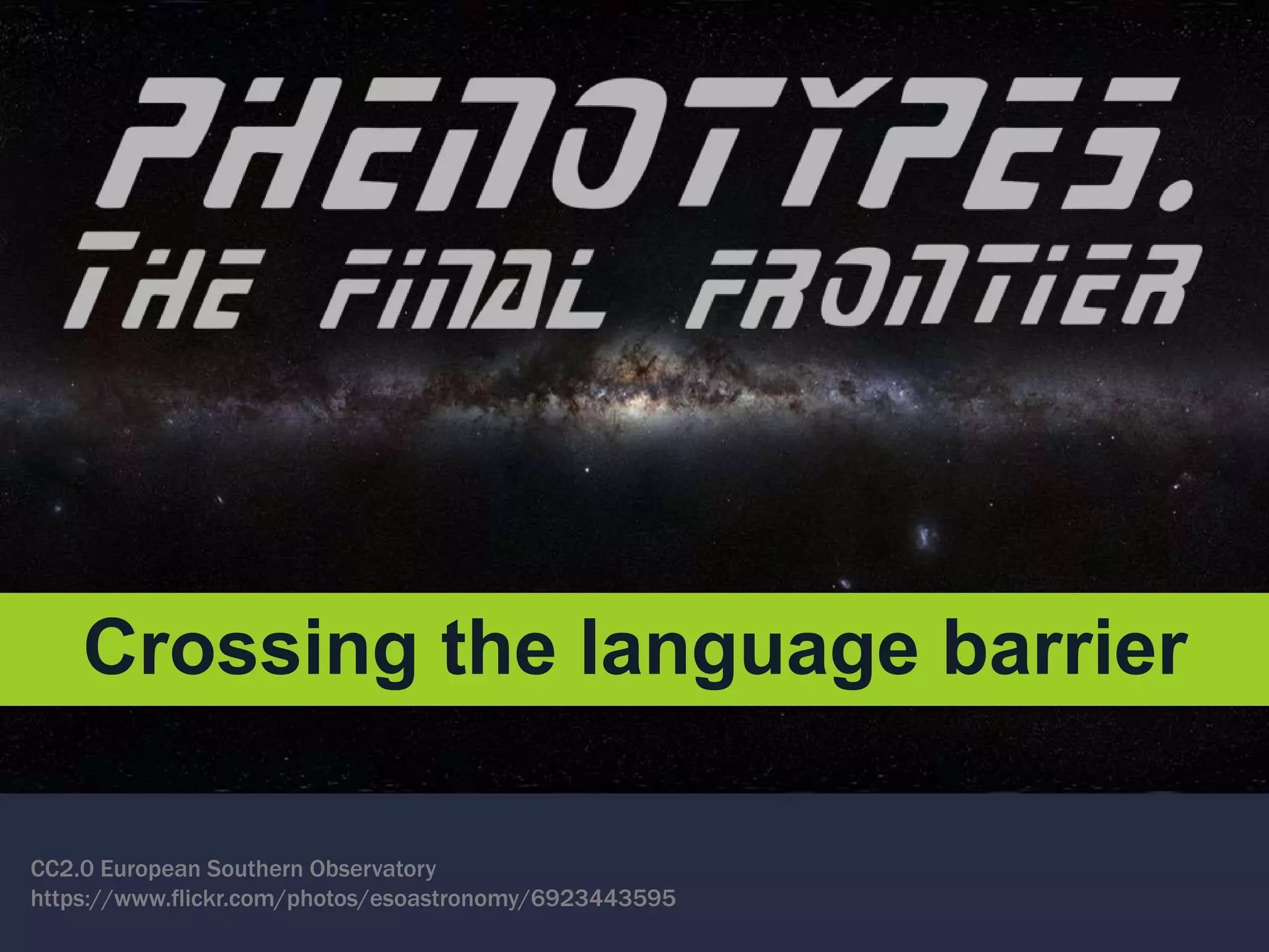 CC2.0 European Southern Observatory
https://www.flickr.com/photos/esoastronomy/6923443595
Crossing the language barrier
 