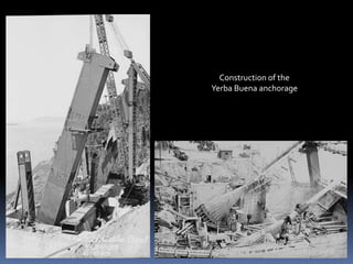 Construction of the Yerba Buena anchorage<br />