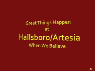 Great Things Happen at Hallsboro/Artesia When We Believe  