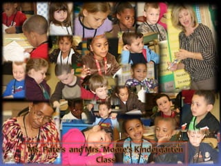 Ms. Pate’s  and Mrs. Moore's KindergartenClass