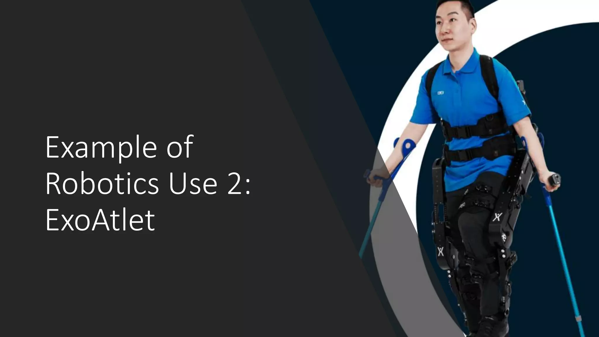 Example of
Robotics Use 2:
ExoAtlet
 