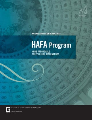 NATIONAL ASSOCIATION OF REALTORS®




HAFA Program
HOME AFFORDABLE
FORECLOSURE ALTERNATIVES
 